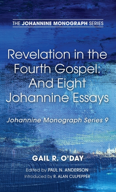 Revelation in the Fourth Gospel : And Eight Johannine Essays, Hardback Book