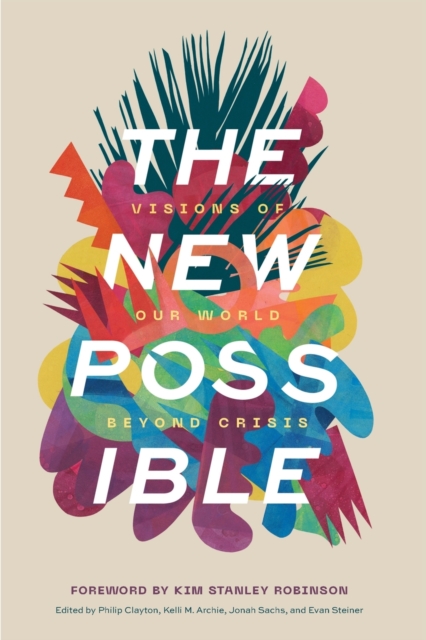 New Possible : Visions of Our World Beyond Crisis, Paperback / softback Book