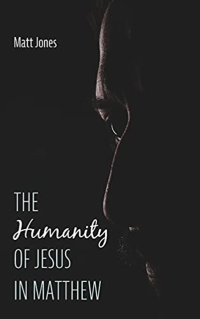 The Humanity of Jesus in Matthew, Hardback Book