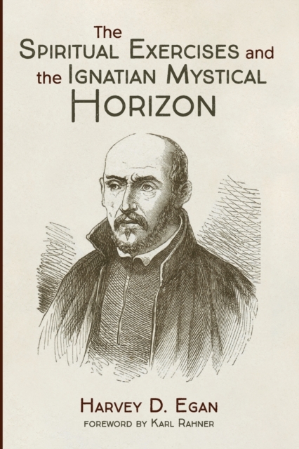 The Spiritual Exercises and the Ignatian Mystical Horizon, Paperback / softback Book