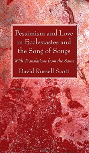 Pessimism and Love in Ecclesiastes and the Song of Songs, Hardback Book