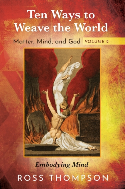 Ten Ways to Weave the World : Matter, Mind, and God, Volume 2, Paperback / softback Book