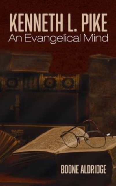 Kenneth L. Pike : An Evangelical Mind, Hardback Book