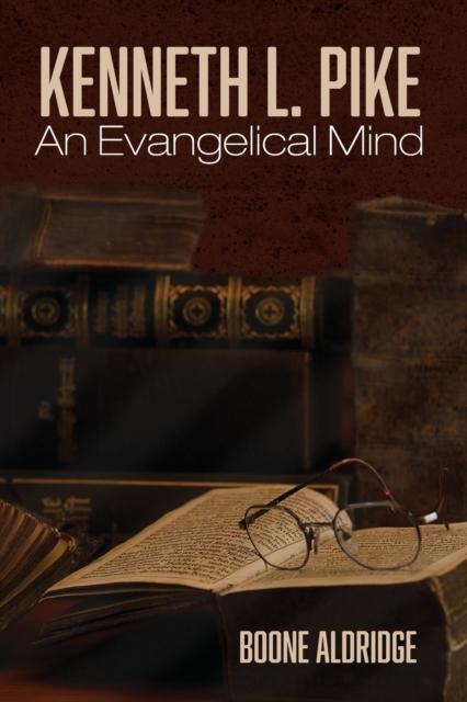 Kenneth L. Pike : An Evangelical Mind, Paperback / softback Book