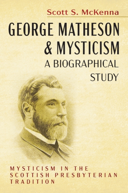 George Matheson and Mysticism-A Biographical Study, Paperback / softback Book