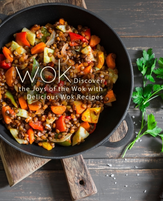 Wok : Discover the Joys of the Wok with Delicious Wok Recipes, Paperback / softback Book