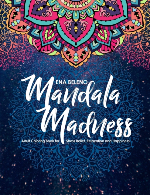 Mandala Madness Adult Coloring Book for Stress Relief, Relaxation and Happiness, Paperback / softback Book