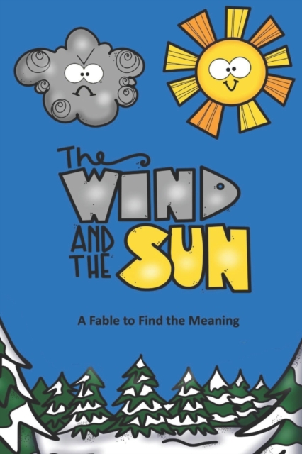 The Wind and the Sun A Fable to Find the Meaning, Paperback / softback Book
