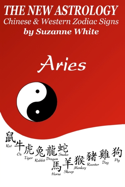 The New Astrology Aries : Aries Combined with All Chinese Animal Signs: The New Astrology by Sun Signs, Paperback / softback Book