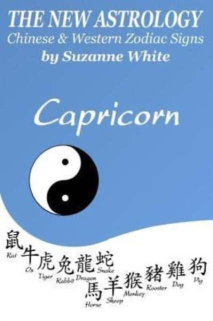 The New Astrology Capricorn Chinese & Western Zodiac Signs. : The New Astrology by Sun Signs, Paperback / softback Book