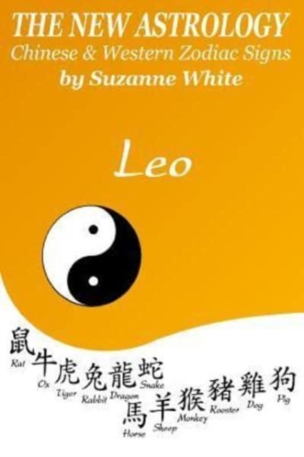 The New Astrology Leo Chinese & Western Zodiac Signs. : The New Astrology by Sun Signs, Paperback / softback Book