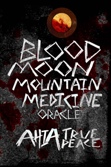 Blood Moon, Mountain Medicine Oracle : Aligning with the Rhythm of Nature, the Earth and the Universe, Paperback / softback Book