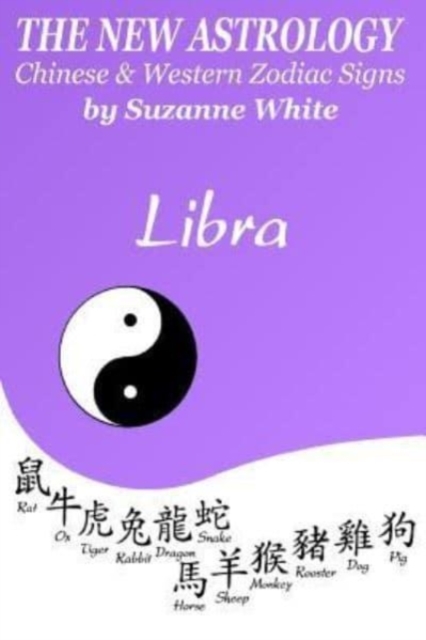 The New Astrology Libra Chinese & Western Zodiac Signs. : The New Astrology by Sun Signs, Paperback / softback Book