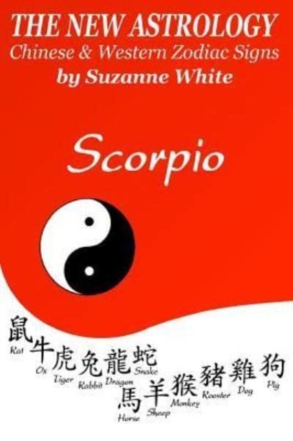 The New Astrology Scorpio Chinese and Western Zodiac Signs : The New Astrology by Sun Signs, Paperback / softback Book