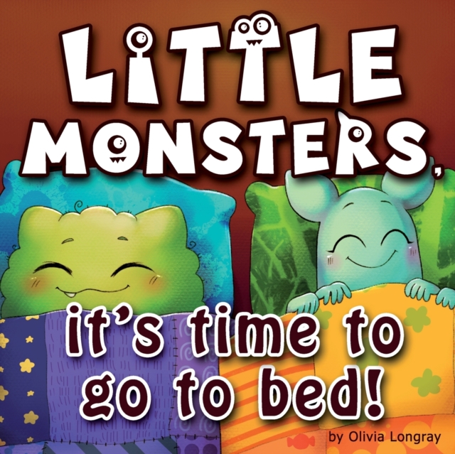 Little monsters, it's time to go to bed! : How to put little monsters to sleep with a toothbrush and dental floss (Bedtime Story Children's Picture Book, Ages 3-7), Paperback / softback Book