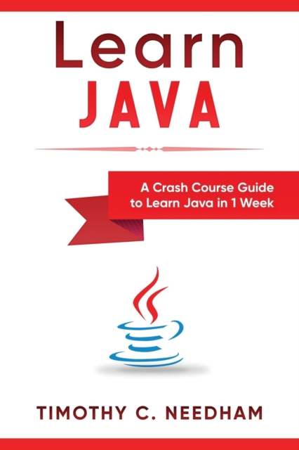Learn Java : A Crash Course Guide to Learn Java in 1 Week, Paperback / softback Book
