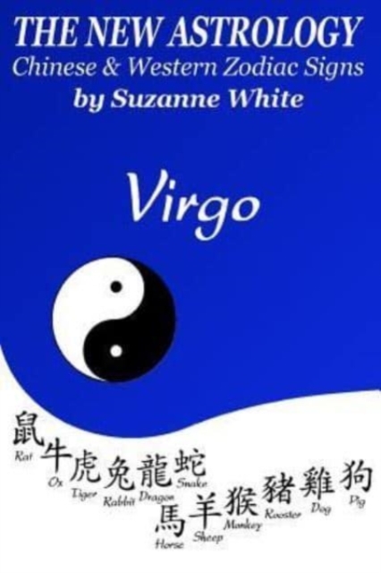 The New Astrology Virgo Chinese and Western Zodiac Signs : The New Astrology by Sun Signs, Paperback / softback Book