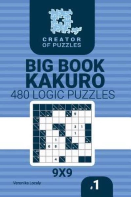 Creator of puzzles - Big Book Kakuro 480 9x9 Puzzles (Volume 1), Paperback / softback Book