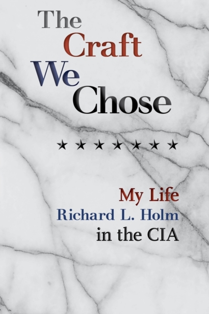 The Craft We Chose : My Life in the CIA, Paperback / softback Book