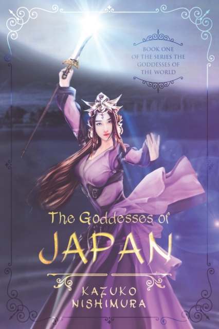 The Goddesses of Japan : The first book of the series of the saga of the oldest continuous hereditary monarchy in the world, the Chrysanthemum Throne of Japan, Paperback / softback Book
