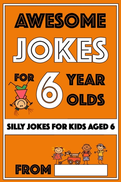 Awesome Jokes For 6 Year Olds : Silly Jokes for Kids Aged 6, Paperback / softback Book