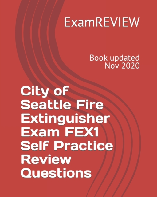 City of Seattle Fire Extinguisher Exam FEX1 Self Practice Review Questions, Paperback / softback Book