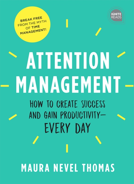Attention Management : How to Create Success and Gain Productivity - Every Day, EPUB eBook