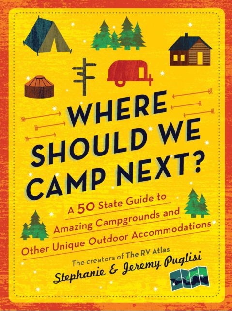 Where Should We Camp Next? : A 50-State Guide to Amazing Campgrounds and Other Unique Outdoor Accommodations, Paperback / softback Book