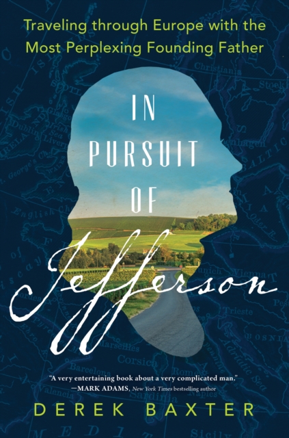 In Pursuit of Jefferson : Traveling through Europe with the Most Perplexing Founding Father, Hardback Book