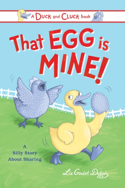 That Egg Is Mine! : A Silly Story about Sharing, Hardback Book