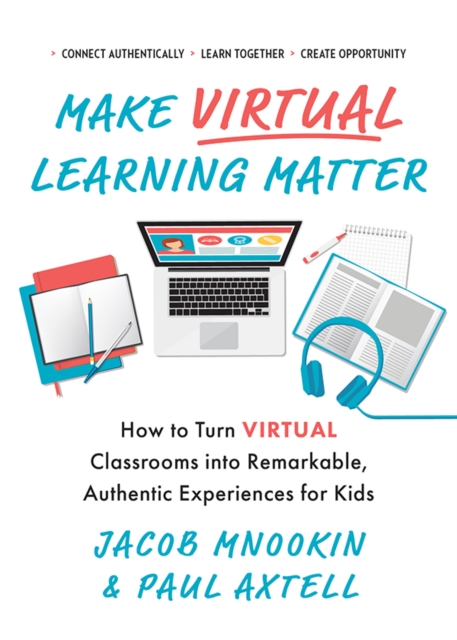 Make Virtual Learning Matter : How to Turn Virtual Classrooms into a Remarkable, Authentic Experience for Kids, EPUB eBook