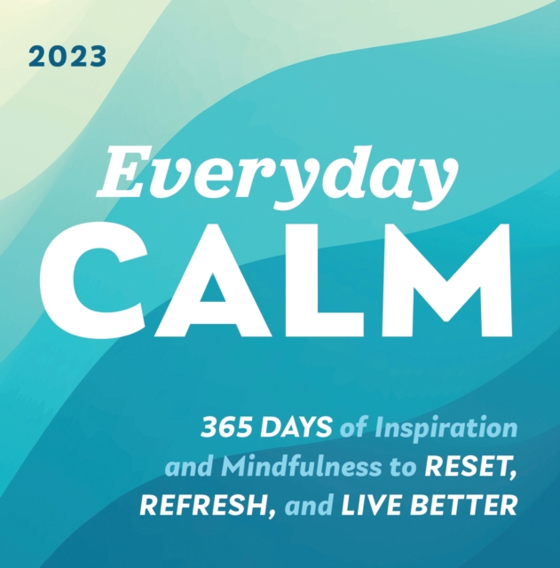 2023 Everyday Calm Boxed Calendar : 365 days of inspiration and mindfulness to reset, refresh, and live better, Calendar Book
