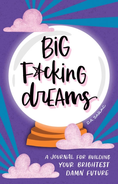 Big F*cking Dreams : A Journal for Building Your Brightest Damn Future, Hardback Book