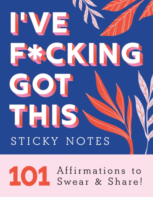 I've F*cking Got This Sticky Notes : 101 Affirmations to Swear and Share!, Paperback / softback Book