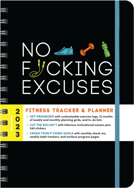 2023 No F*cking Excuses Fitness Tracker : A Planner to Cut the Bullsh*t and Crush Your Goals This Year, Calendar Book