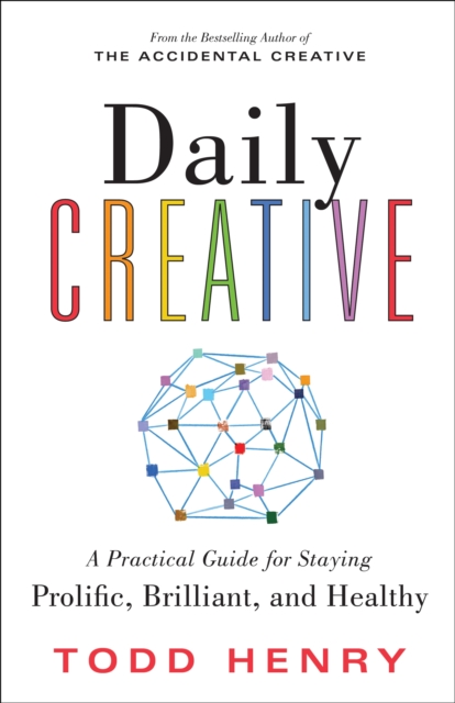 Daily Creative : A Practical Guide for Staying Prolific, Brilliant, and Healthy, Paperback / softback Book