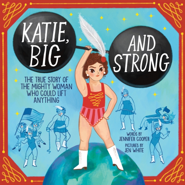 Katie, Big and Strong : The True Story of the Mighty Woman Who Could Lift Anything, Hardback Book