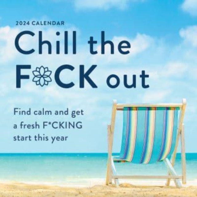 2024 Chill the F*ck Out Wall Calendar : Find calm and get a fresh f*cking start this year, Calendar Book