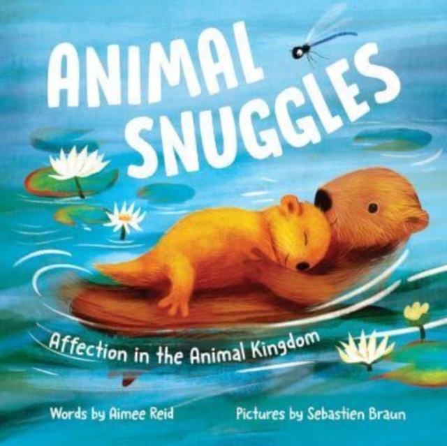 Animal Snuggles : Affection in the Animal Kingdom, Hardback Book