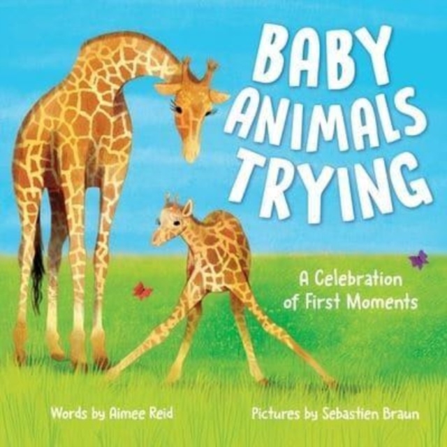 Baby Animals Trying : A Celebration of First Moments, Hardback Book