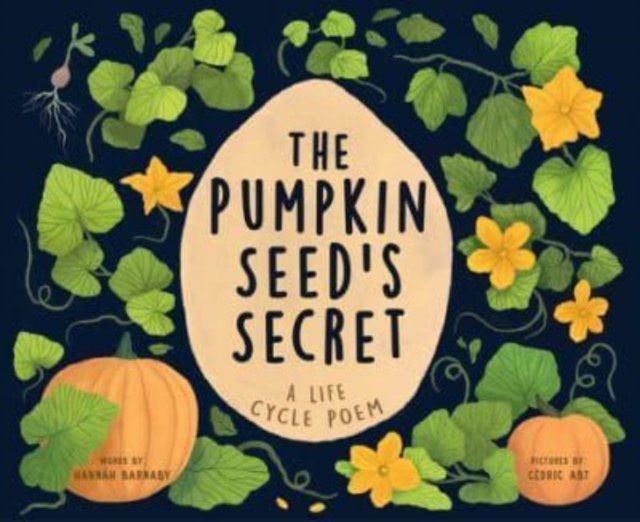 The Pumpkin Seed's Secret : A Life Cycle Poem, Hardback Book