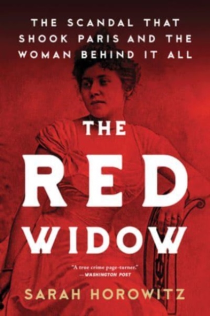 The Red Widow : The Scandal that Shook Paris and the Woman Behind it All, Paperback / softback Book