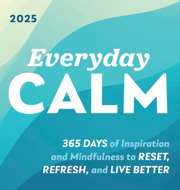 2025 Everyday Calm Boxed Calendar : 365 days of inspiration and mindfulness to reset, refresh, and live better, Calendar Book