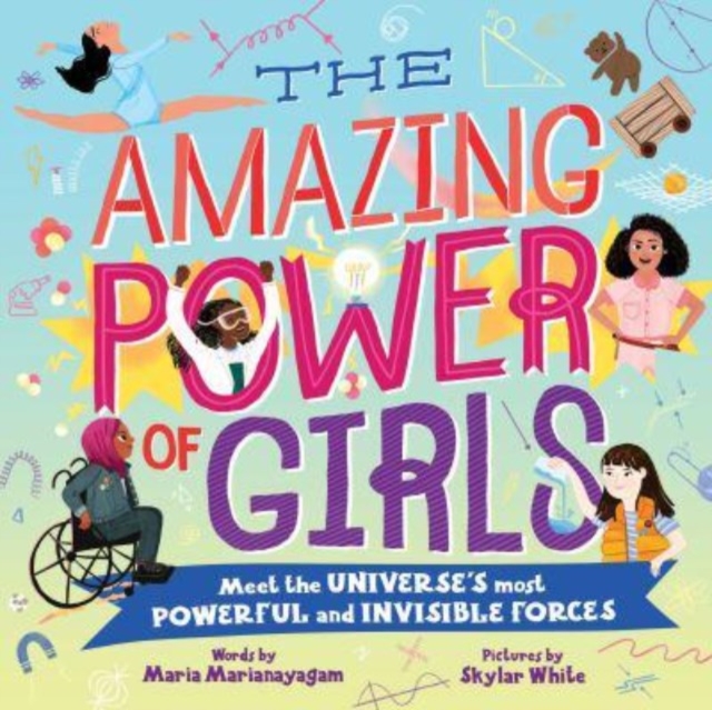 The Amazing Power of Girls : Meet the Universe's Most Powerful and invisible Forces, Hardback Book