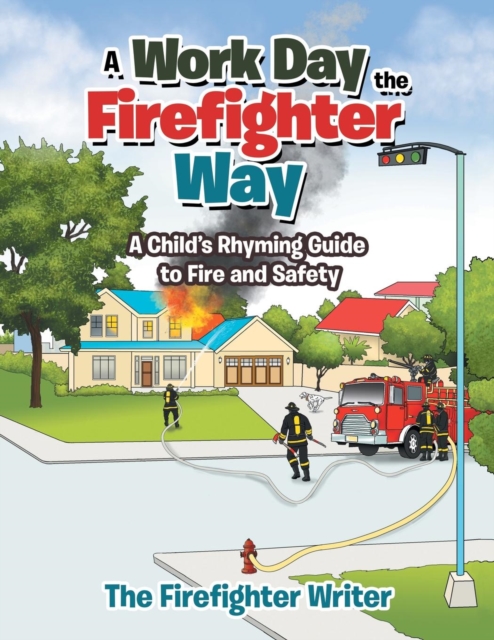 A Work Day the Firefighter Way : A Child's Rhyming Guide to Fire and Safety, Paperback / softback Book
