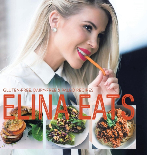 Elina Eats : Gluten-Free, Dairy-Free & Paleo Recipes, Hardback Book