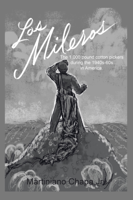 Los Mileros : The 1,000 pound cotton pickers during the 1940s-60s in America., EPUB eBook