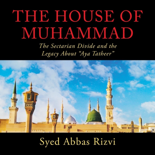 The House of Muhammad : The Sectarian Divide and the Legacy About "Aya Tatheer", Paperback / softback Book