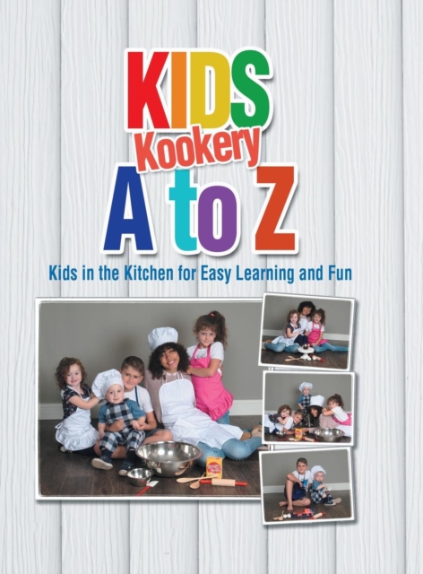 Kids Kookery A to Z : Kids in the Kitchen for Easy Learning and Fun, Hardback Book