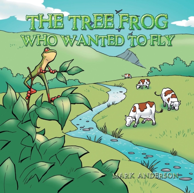 The Tree Frog Who Wanted to Fly, Paperback / softback Book